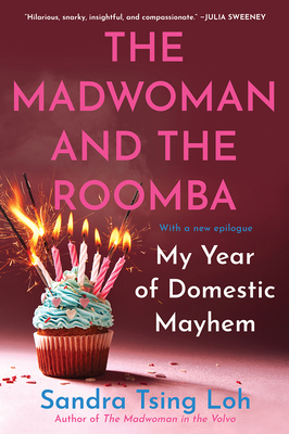 The Madwoman and the Roomba: My Year of Domestic Mayhem By Sandra Tsing Loh Cover Image