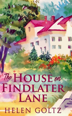 The House on Findlater Lane: Large Print Hardcover Edition By Helen Goltz Cover Image