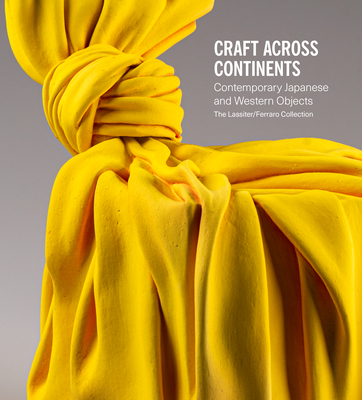 Craft Across Continents: Contemporary Japanese and Western Objects: The Lassiter / Ferraro Collection Cover Image