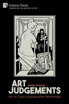 Art Judgements: Art on Trial in Russia after Perestroika (History of Art) Cover Image