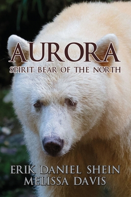 Aurora: Spirit Bear of the North By Melissa Davis, Erik Daniel Shein Cover Image