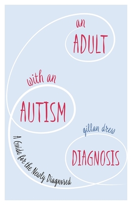 An Adult with an Autism Diagnosis: A Guide for the Newly Diagnosed Cover Image