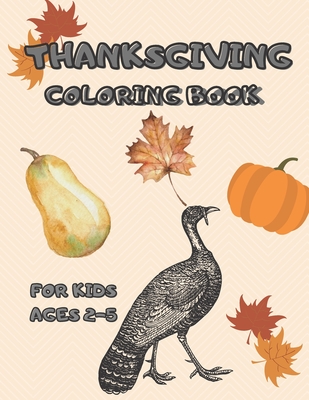 Thanksgiving Coloring Book for Kids Ages 2-5: A Collection of Fun