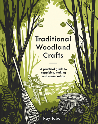 Traditional Woodland Crafts New Edition: A Practical Guide to Coppicing, Making, and Conservation By Ray Tabor Cover Image