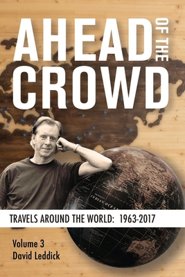 Ahead of the Crowd - Vol 3 - Travels Around the World: 1963-2017: In 3 Volumes By David Leddick Cover Image