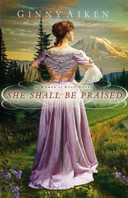 She Shall Be Praised: A Women of Hope Novel By Ginny Aiken Cover Image
