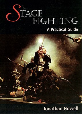 Stage Fighting: A Practical Guide By Jonathan Howell Cover Image