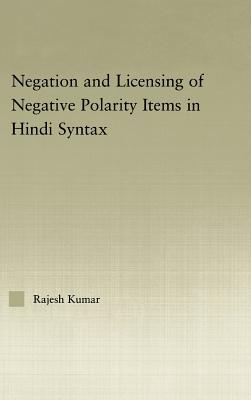 The Syntax of Negation and the Licensing of Negative Polarity Items in Hindi (Outstanding Dissertations in Linguistics) Cover Image