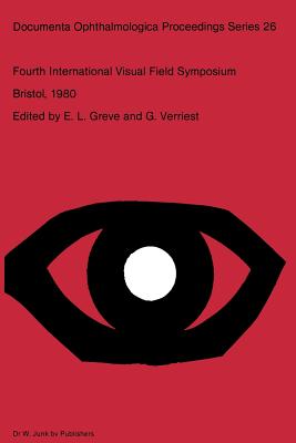 Fourth International Visual Field Symposium Bristol, April 13-16,1980 (Documenta Ophthalmologica Proceedings #26) By E. L. Greve (Editor), G. Verriest (Editor) Cover Image