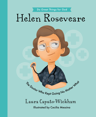 Helen Roseveare: The Doctor Who Kept Going No Matter What By Laura Wickham, Cecilia Messina (Illustrator) Cover Image
