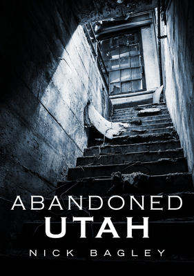 Abandoned Utah (America Through Time) Cover Image