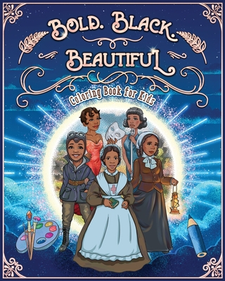 Bold. Black. Beautiful: Exceptional Women in Black History. Motivational, Inspirational & Educational Coloring Book for Kids. Cover Image