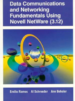 Data Communications and Networking Fundamentals Using Novell NetWare (3.12) By Emilio Ramos, Al Schroeder, Ann Beheler Cover Image