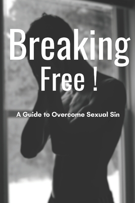 Breaking Free: A Guide to Overcome Sexual Sin Cover Image