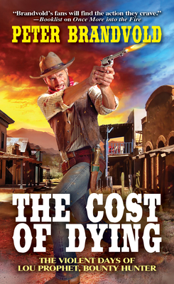 The Cost of Dying (Lou Prophet, Bounty Hunter #3) By Peter Brandvold Cover Image