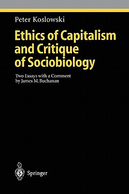 Ethics of Capitalism and Critique of Sociobiology: Two Essays with a Comment by James M. Buchanan (Ethical Economy)