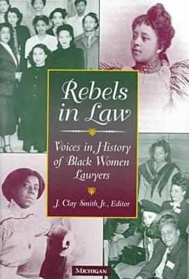 Rebels in Law: Voices in History of Black Women Lawyers