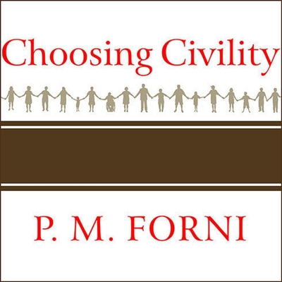 Choosing Civility Lib/E: The Twenty-Five Rules of Considerate Conduct By P. M. Forni, David Drummond (Read by) Cover Image