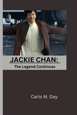 Jackie Chan: The Legend Continues By Carlo M. Day Cover Image