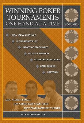 Winning Poker Tournaments One Hand at a Time Volume III By Jon 'apestyles' Van Fleet, Eric 'rizen' Lynch, Matthew Hilger Cover Image