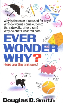 Ever Wonder Why?: Here Are the Answers! By Douglas B. Smith Cover Image