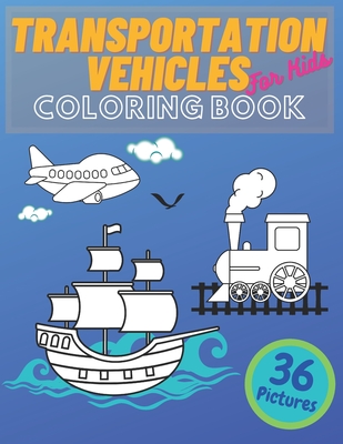 Cool Cars Trucks Trains And Planes Kids Coloring Book: For Boys