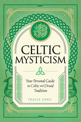 Celtic Mysticism: Your Personal Guide to Celtic and Druid Tradition (Mystic Traditions #1) By Tracie Long Cover Image