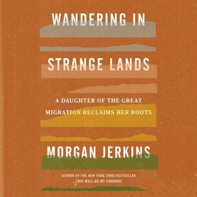 Wandering in Strange Lands: A Daughter of the Great Migration Reclaims Her Roots By Morgan Jerkins (Read by) Cover Image