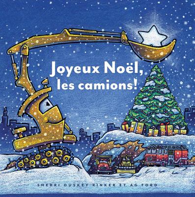 Joyeux Noël, Les Camions! By Sherri Duskey Rinker, Ag Ford (Illustrator) Cover Image