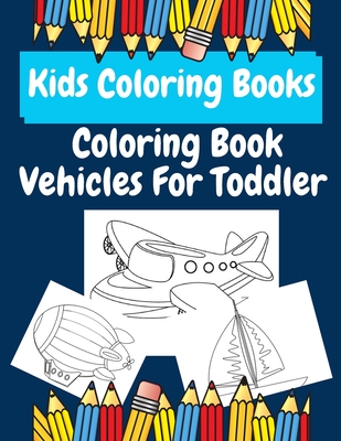 Kids Coloring Books Coloring Book Vehicles For Toddler: coloring books for kids ages 2-4 By Unique Vehicles Coloring Books Cover Image