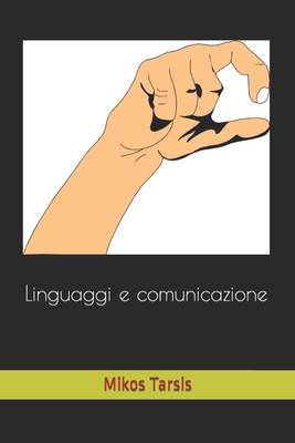 Linguaggi e comunicazione By Enrico Galavotti, Mikos Tarsis Cover Image