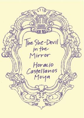 The She-Devil in the Mirror By Horacio Castellanos Moya, Katherine Silver (Translated by) Cover Image