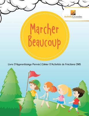 Marcher Beaucoup: Livre D'Apprentissage Permis Cahier D'Activités de Fractions CM5 Cover Image