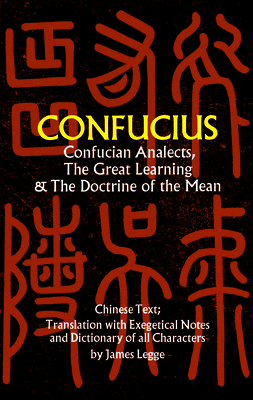 Confucian Analects, the Great Learning & the Doctrine of the Mean By Confucius, James Legge (Editor) Cover Image