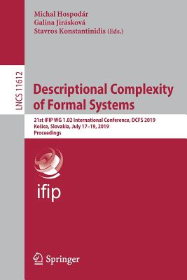 Descriptional Complexity of Formal Systems: 21st Ifip Wg 1.02 International Conference, Dcfs 2019, Kosice, Slovakia, July 17-19, 2019, Proceedings