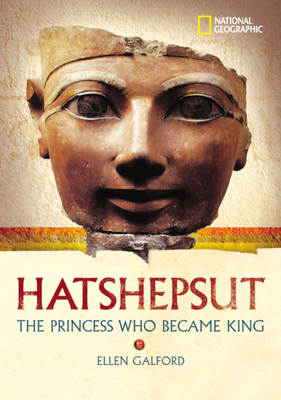 World History Biographies: Hatshepsut: The Princess Who Became King (National Geographic World History Biographies)