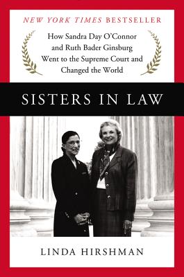 Sisters in Law: How Sandra Day O'Connor and Ruth Bader Ginsburg Went to the Supreme Court and Changed the World Cover Image