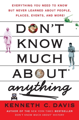 Don't Know Much About® Anything: Everything You Need to Know but Never Learned About People, Places, Events, and More! (Don't Know Much About Series) Cover Image