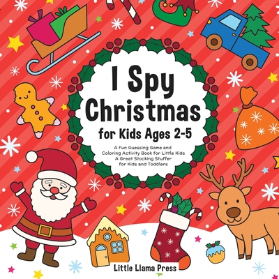 I Spy Christmas Book for Kids Ages 2-5: A Fun Guessing Game and Coloring Activity Book for Little Kids - A Great Stocking Stuffer for Kids and Toddler Cover Image