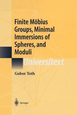 Finite Möbius Groups, Minimal Immersions of Spheres, and Moduli (Universitext) By Gabor Toth Cover Image
