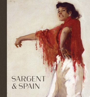 Sargent and Spain By Sarah Cash, Elaine Kilmurray, Richard Ormond, Javier Baron (Contributions by), Nancy G. Heller (Contributions by), Chloe Sharpe (Contributions by) Cover Image