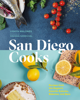 San Diego Cooks: Recipes from the Region's Favorite Eateries, Bakeries, and Bars Cover Image