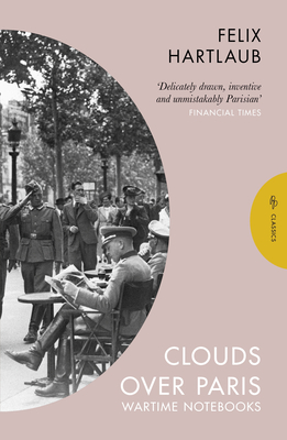 Clouds over Paris: The Wartime Notebooks of Felix Hartlaub (Pushkin Press Classics)