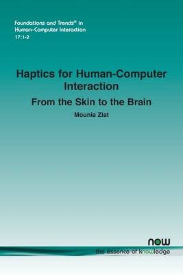 Haptics for Human-Computer Interaction: From the Skin to the Brain (Foundations and Trends(r) in Human-Computer Interaction) Cover Image