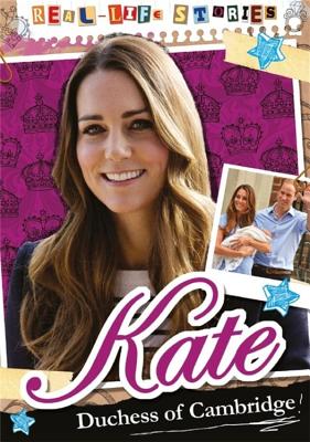 Real-Life Stories: Kate, Duchess of Cambridge By Hettie Bingham Cover Image