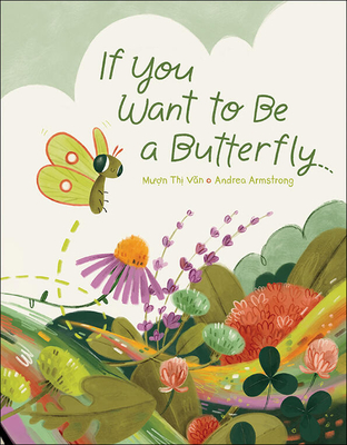 If You Want to Be a Butterfly By Muon Thi Van, Andrea Armstrong (Illustrator) Cover Image