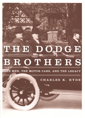 The Dodge Brothers: The Men, the Motor Cars, and the Legacy (Great Lakes Books) By Charles K. Hyde Cover Image