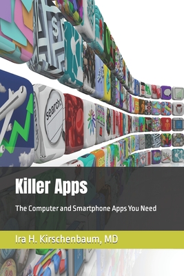 Killer Apps: The Computer and Smartphone Apps We Need By Ira H. Kirschenbaum Cover Image