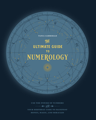 The Ultimate Guide to Numerology: Use the Power of Numbers and Your Birthday Code to Manifest Money, Magic, and Miracles (The Ultimate Guide to... #6)