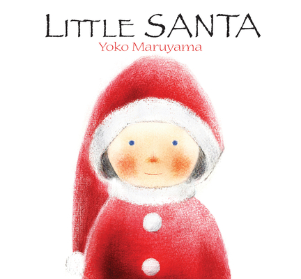 Little Santa By Yoko Maruyama, Yoko Maruyama (Illustrator) Cover Image